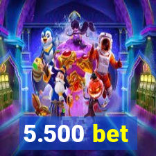 5.500 bet